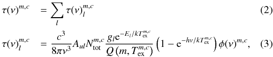 \begin{eqnarray} \tau(\nu)^{m,c} &&= \sum\limits_{l} \tau(\nu)^{m,c}_l \\ \tau(\nu)^{m,c}_l &&= \frac{c^3}{8 \pi \nu^3} A_{ul} N_{\rm tot}^{m,c}\frac{g_l {\rm e}^{-E_l/kT_{\rm ex}^{m,c}}}{Q\left(m,T_{\rm ex}^{m,c}\right)} \left(1-{\rm e}^{-hv/kT_{\rm ex}^{m,c}}\right) \phi(\nu)^{m,c} , \end{eqnarray}