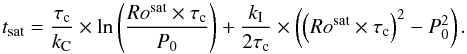 \begin{equation} t_{\rm sat} = {\tau_{\rm c} \over k_{\rm C}} \times \ln\left({Ro^{\rm sat} \times \tau_{\rm c} \over P_{\rm 0}}\right) + {k_{\rm I} \over 2 \tau_{\rm c}} \times \left(\left(Ro^{\rm sat} \times \tau_{\rm c}\right)^{2} - P_{\rm 0}^{2}\right). \end{equation}