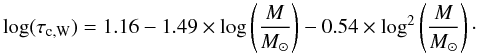 \begin{equation} \log(\tau_{\rm c, W}) = 1.16-1.49 \times \log\left({M \over M_{\rm \odot}}\right)-0.54 \times \log^2\left({M \over M_{\rm \odot}}\right)\cdot \end{equation}