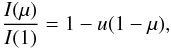 \begin{equation} {I(\mu)\over{ I(1)}} = 1 - u(1 - \mu), \end{equation}