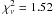 \hbox{$\chi^2_{\nu} = 1.52$}