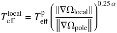 \begin{equation} T_{\rm eff}^{\rm local}=T_{\rm eff}^{\rm p}\left(\frac{\left\Vert\nabla\Omega_{\rm local}\right\Vert}{\left\Vert\nabla\Omega_{\rm pole}\right\Vert }\right)^{0.25\,\alpha} \end{equation}