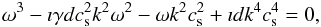 \begin{equation} \omega^3-\imath \gamma d c^2_{\rm s} k^2 \omega^2 - \omega k^2 c^2_{\rm s} + \imath d k^4 c^4_{\rm s}=0, \end{equation}