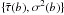 \hbox{$\{\bar{\tau}(b),\sigma^2(b)\}$}