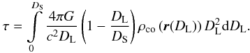 \begin{eqnarray*} \tau=\int\limits_{0}^{D_{\rm S}}\frac{4\pi G}{c^2D_{\rm L}}\br{1-\frac{D_{\rm L}}{D_{\rm S}}}\rho_{\rm co}\br{\vec{r}(D_{\rm L})}D_{\rm L}^2\ud{D_{\rm L}}. \end{eqnarray*}