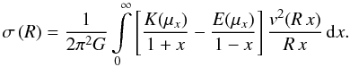 \begin{equation} \sigma\br{R}=\frac{1}{2\pi^2G}\int\limits_{0}^{\infty} \sq{ \frac{K\!\br{\mu_x}}{1+x}- \frac{E\!\br{\mu_x}}{1-x}}\frac{v^2\!\br{R\,x}}{R\,x}\,\ud{x}. \label{eq:sigmamoja} \end{equation}