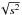 \hbox{$\sqrt{s^2}$}