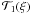 \hbox{$\mathcal T_1(\xi)$}