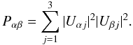 \begin{equation} P_{\alpha \beta} = \sum_{j=1}^{3} |U_{\alpha j}|^2|U_{\beta j}|^2. \end{equation}