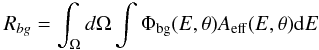 \begin{equation} R_{bg} = \int_{\Omega}{d\Omega}\int \Phi_{\rm bg}(E,\theta)A_{\rm{eff}}(E,\theta) {\rm d}E \label{eq:bgrates} \end{equation}