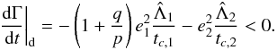 \begin{equation} \label{eq:dotGamma} \left.\deriv{\Gamma}{t}\right|_\mathrm{d} = - \left(1 + \frac{q}{p}\right) e_1^2 \frac{\scaled{\Lambda}_1}{t_{c, 1}} - e_2^2 \frac{\scaled{\Lambda}_2}{t_{c, 2}} < 0. \end{equation}