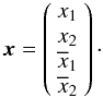 \begin{equation} \vec{x} = \left( \begin{array}{ c } x_1\\ x_2\\ \overline{x}_1\\ \overline{x}_2 \end{array} \right)\cdot \end{equation}