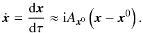 \begin{equation} \dot{\vec{x}} = \deriv{\vec{x}}{\tau} \approx \ImUnit A_{\vec{x}^0} \left(\vec{x} - \vec{x}^0\right). \end{equation}