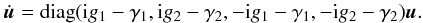\begin{equation} \dot{\vec{u}} = \textrm{diag}(\ImUnit g_1 - \gamma_1, \ImUnit g_2 - \gamma_2, -\ImUnit g_1 - \gamma_1, -\ImUnit g_2 - \gamma_2)\vec{u}. \end{equation}