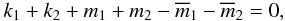 \begin{equation} k_1 + k_2 + m_1 + m_2 - \overline{m}_1 - \overline{m}_2 = 0, \end{equation}