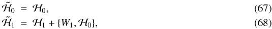 \begin{eqnarray} \secul{\mathcal{H}}_0 &=& \mathcal{H}_0,\\ \secul{\mathcal{H}}_1 &=& \mathcal{H}_1 + \{W_1, \mathcal{H}_0\}, \end{eqnarray}