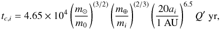 \begin{equation} \label{eq:tcirc} t_{c,i} = 4.65\times 10^4 \left(\frac{m_\sun}{m_0}\right)^{(3/2)} \left(\frac{m_\earth}{m_i}\right)^{(2/3)} \left(\frac{20 a_i}{1~\mathrm{AU}} \right)^{6.5} Q'~\mathrm{yr}, \end{equation}