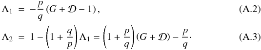 \appendix \setcounter{section}{1} \begin{eqnarray} \Lambda_1 &=& - \frac{p}{q} \left(G + \mathcal{D} - 1 \right),\\ \Lambda_2 &=& 1 - \left(1+\frac{q}{p}\right) \Lambda_1 = \left(1+\frac{p}{q}\right) \left(G + \mathcal{D} \right) - \frac{p}{q}\cdot \end{eqnarray}