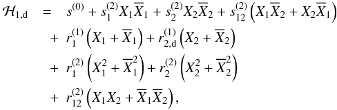 \appendix \setcounter{section}{1} \begin{eqnarray} \label{eq:dirH} \mathcal{H}_{1,\mathrm{d}} & = & s^{(0)} + s_1^{(2)} X_1\overline{X}_1 + s_2^{(2)} X_2\overline{X}_2 + s_{12}^{(2)} \left(X_1\overline{X}_2 + X_2\overline{X}_1\right)\nonumber\\ & \quad+ & r_1^{(1)} \left(X_1 + \overline{X}_1\right) + r_{2,\mathrm{d}}^{(1)} \left(X_2 + \overline{X}_2\right)\nonumber\\ & \quad+ & r_1^{(2)} \left(X_1^2 + \overline{X}_1^2\right) + r_2^{(2)} \left(X_2^2 + \overline{X}_2^2\right)\nonumber\\ & \quad+ & r_{12}^{(2)} \left(X_1 X_2 + \overline{X}_1\overline{X}_2\right), \end{eqnarray}
