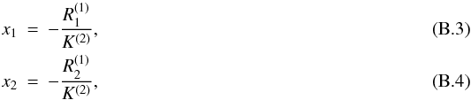 \appendix \setcounter{section}{2} \begin{eqnarray} x_1 &=& - \frac{R_1^{(1)}}{ K^{(2)} },\\ x_2 &=& - \frac{R_2^{(1)}}{ K^{(2)} }, \end{eqnarray}