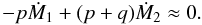 \begin{equation} - p \dot{M}_1 + (p+q) \dot{M}_2 \approx 0. \end{equation}