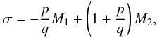 \begin{equation} \sigma = - \frac{p}{q} M_1 + \left(1 + \frac{p}{q}\right) M_2, \end{equation}
