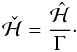 \begin{equation} \tempscaled{\mathcal{H}} = \frac{\scaled{\mathcal{H}}}{\Gamma}\cdot \end{equation}