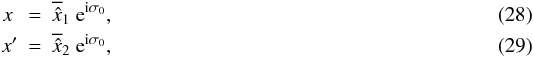 \begin{eqnarray} x\ &=& \overline{\scaled{x}}_1\ \expo{\ImUnit \sigma_0},\\ x' &=& \overline{\scaled{x}}_2\ \expo{\ImUnit \sigma_0}, \end{eqnarray}