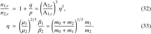 \begin{eqnarray} \frac{n_{1,r}}{n_{2,r}} &=& 1+\frac{q}{p} = \left(\frac{\Lambda_{2,r}}{\Lambda_{1,r}}\right)^3 \eta^3, \\ \eta &=& \left(\frac{\mu_1}{\mu_2}\right)^{2/3} \frac{\beta_1}{\beta_2} = \left(\frac{m_0+m_2}{m_0+m_1}\right)^{1/3} \frac{m_1}{m_2}\cdot \end{eqnarray}