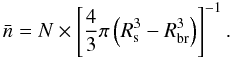 \begin{equation} \label{n average} \bar{n} = N \times \left[ \frac{4}{3}\pi \left(R_{\rm s}^3 -R_{\rm br}^3\right) \right]^{-1} \mbox{.} \end{equation}