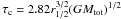 \hbox{$\tau_\mathrm{c} = 2.82 r_{1/2}^{3/2} (GM_\mathrm{tot})^{1/2}$}
