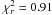 \hbox{$\chi_r^2 = 0.91$}
