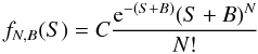 \begin{equation} f_{N,B}(S) = C \frac{{\rm e}^{-(S+B)} (S+B)^{N}}{N!} \label{e:helenepost} \end{equation}