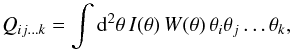 \begin{equation} Q_{ij\ldots k} = \int\d^2\theta\,I(\vec\theta)\,W(\theta)\,\theta_i\theta_j\ldots\theta_k, \label{eq:01} \end{equation}