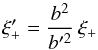 \begin{equation} \xi_+' = \frac{b^2}{b'^2}\,\xi_+ \label{eq:15} \end{equation}