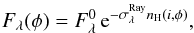 \begin{equation} F_{\lambda}(\phi) = F_{\lambda}^{0}\, {\rm e}^{-\sigma_{\lambda}^{\rm Ray} n_{\rm H}(i,\phi)}, \label{eq:fray} \end{equation}