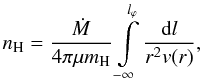\begin{equation} n_{\rm H} = \displaystyle\frac{\dot M}{4\pi \mu m_{\rm H}} \displaystyle\int\limits_{-\infty}^{l_{\varphi}} \displaystyle\frac{{\rm d}l}{r^2v(r)}, \label{nH} \end{equation}