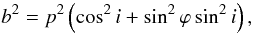 \begin{equation} b^2 = p^2\left(\cos^2{i}+\sin^2\varphi\sin^2i\right), \label{b2} \end{equation}