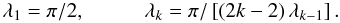 \begin{equation} \lambda_1 = \pi/2, \hskip 1cm \lambda_k= \pi/\left[\left(2k-2\right)\lambda_{k-1}\right]. \label{lambda} \end{equation}