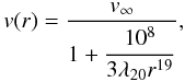 \begin{equation} v(r)=\displaystyle\frac{v_\infty}{1+\displaystyle\frac{10^8}{3\lambda_{20}r^{19}}}, \label{vr} \end{equation}