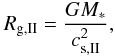 \begin{equation} R_{\rm g,{\rm II}}=\frac{G M_*}{c_{\rm s,{\rm II}}^2}, \end{equation}