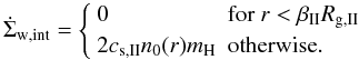 \begin{equation} \dot{\Sigma}_{\rm w,{\rm int}} =\left\{ \begin{array}{ll} 0 & \textrm{for}\ r < \beta_{\rm II} R_{\rm g,{\rm II}}\\ 2 c_{\rm s,{\rm II}} n_0(r) m_{\rm H} & \textrm{otherwise}. \end{array} \right. \end{equation}