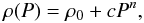 \begin{equation} \rho(P)=\rho_{0}+c P^{n}, \end{equation}