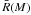 \hbox{$\bar{R}(M)$}