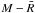 \hbox{$M-\bar{R}$}