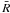 \hbox{$\bar{R}$}
