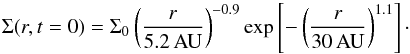 \appendix \setcounter{section}{1} \begin{equation} \Sigma(r,t=0)=\Sigma_0\left(\frac{r}{5.2\, \mathrm{AU}}\right)^{-0.9}\exp\left[-\left(\frac{r}{30\, \mathrm{AU}}\right)^{1.1}\right]\cdot \label{eq:newprofile} \end{equation}