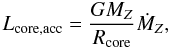 \begin{equation} L_{\rm core,acc}=\frac{G \mz}{\rcore} \mdotz, \end{equation}