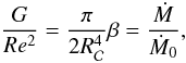 \begin{equation} \frac{G}{Re^2}=\frac{\pi}{2R_{\cal C}^4}\beta=\frac{\dot M}{\dot M_0}, \label{considerons} \end{equation}