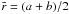 \hbox{$\bar{r} = (a+b)/2$}